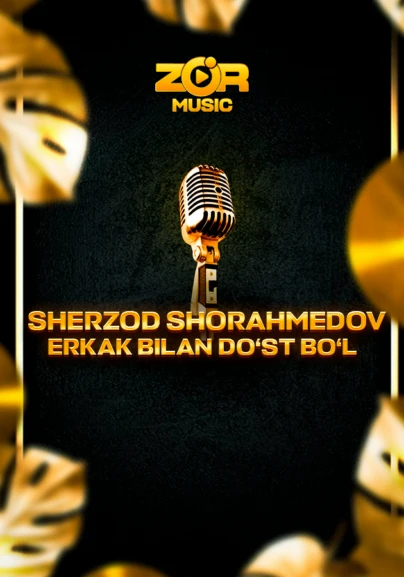 Sherzod Shorahmedov -  Erkak bilan do'st bo'l